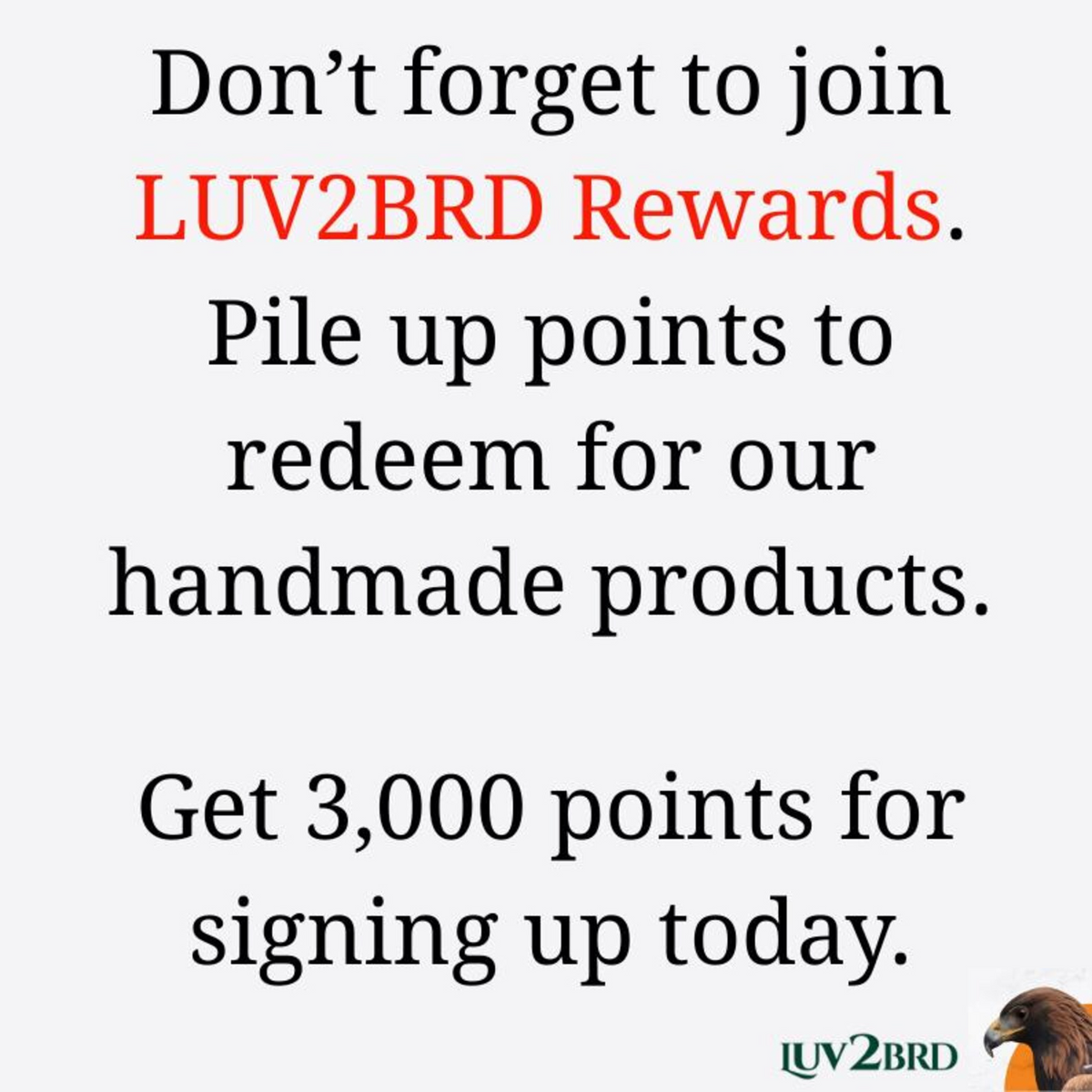 Join LUV2BRD Rewards Program.